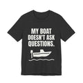 My Boat Doesn't Ask Questions Tee (Dark)
