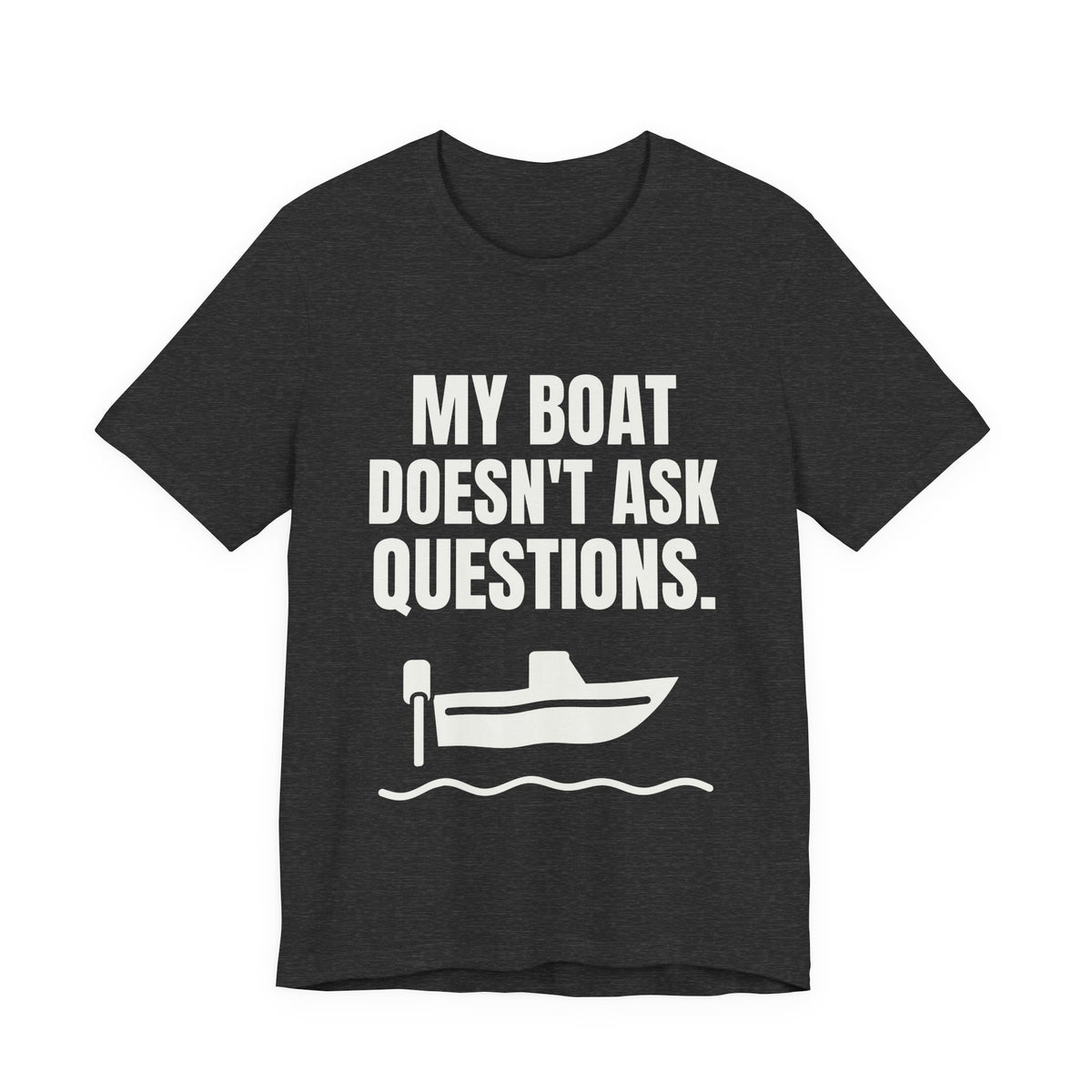 My Boat Doesn't Ask Questions Tee (Dark)
