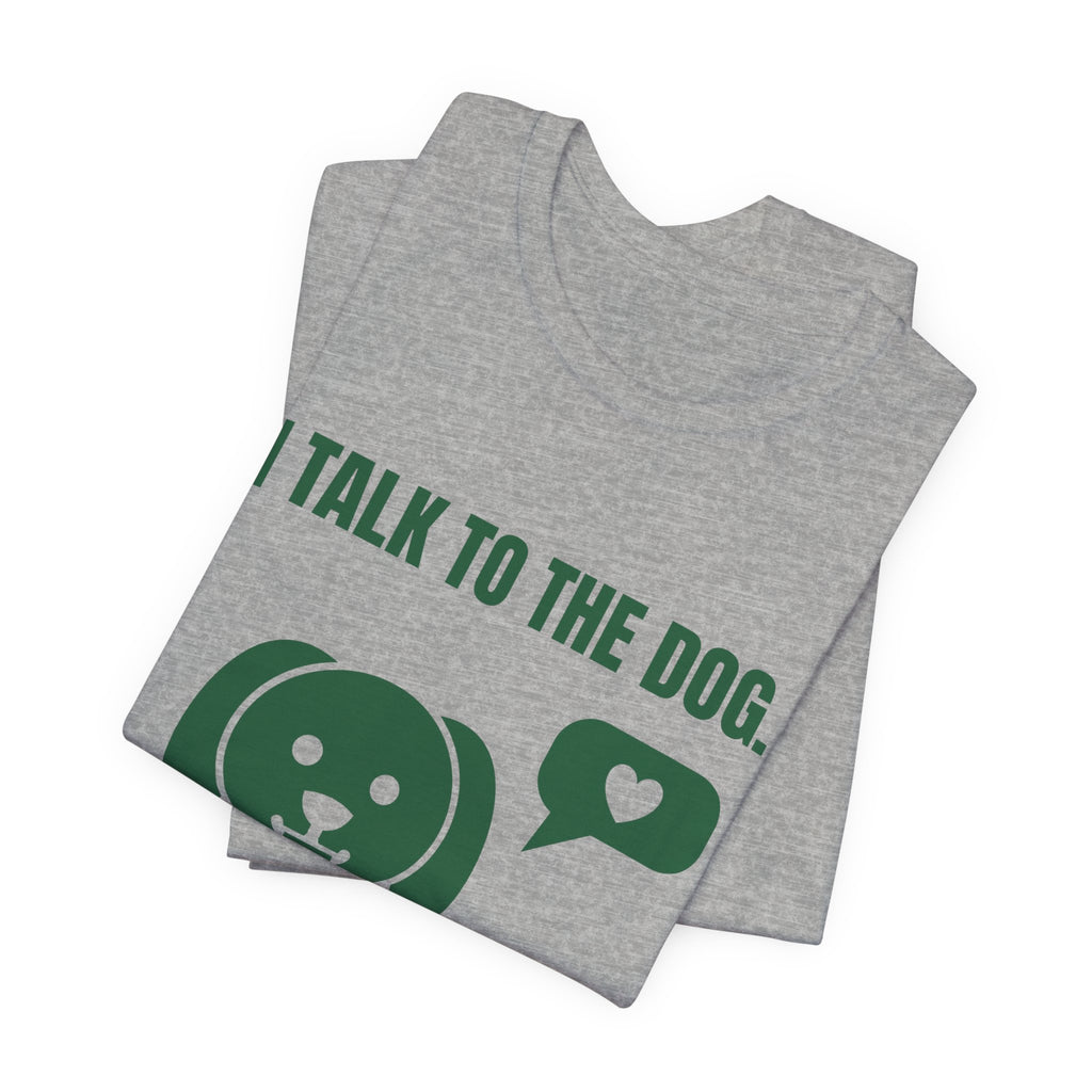 I Talk to the Dog Tee (Forest Green Ink)