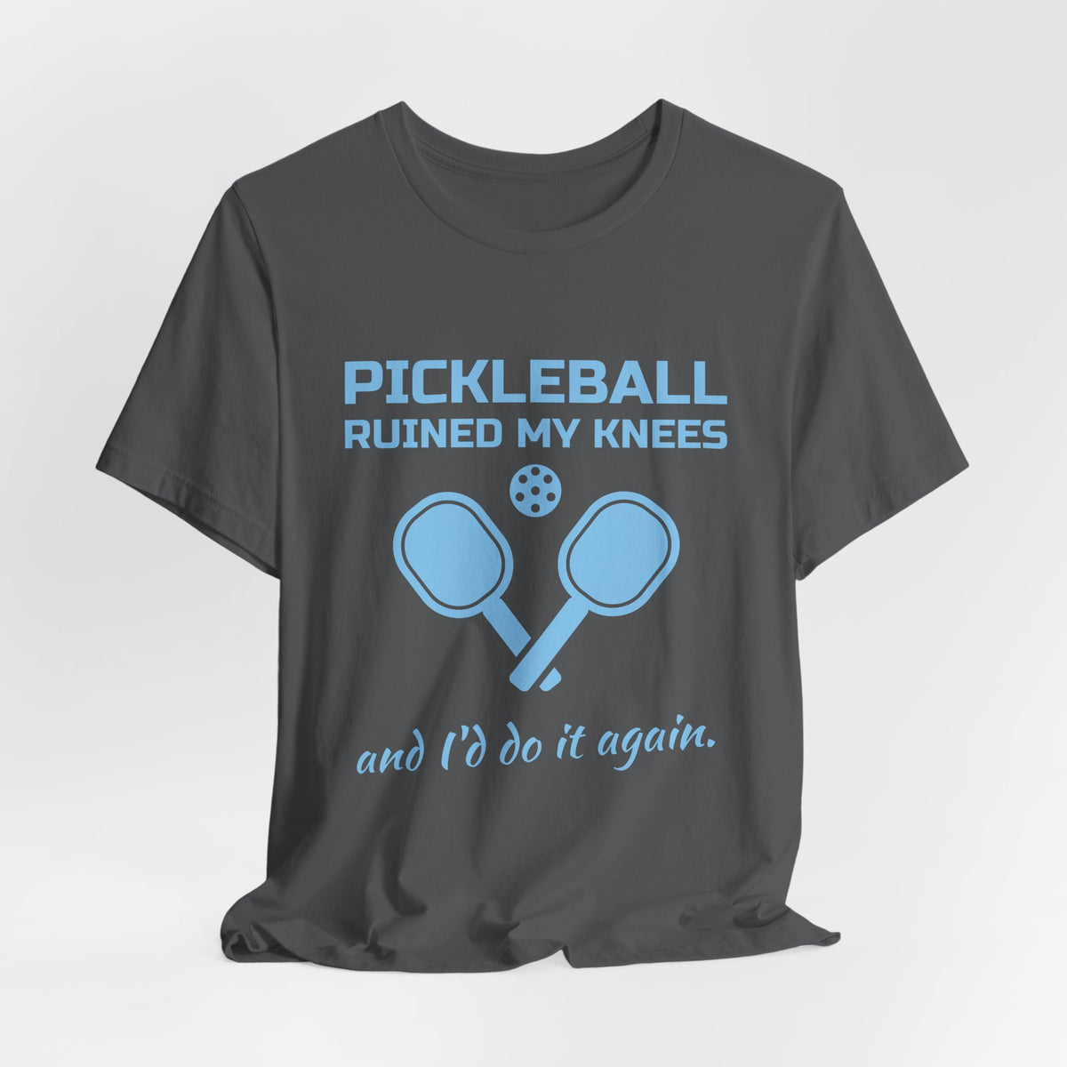 Pickleball Ruined My Knees and I'd Do It Again Tee (Sky Blue Ink)