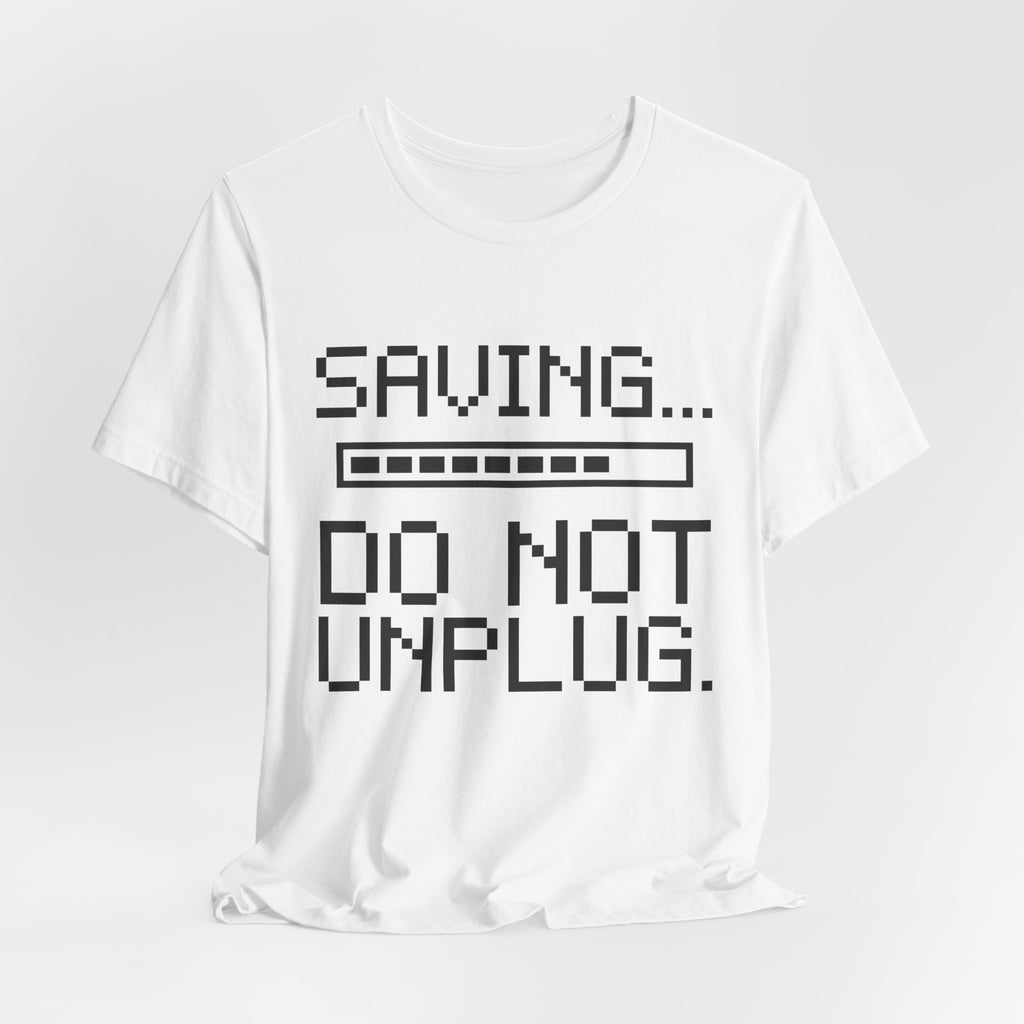 Saving... Do Not Unplug Tee (Light)