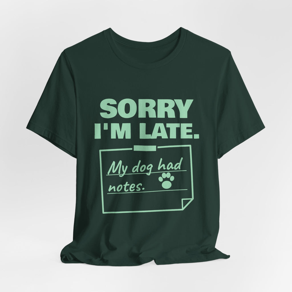 Sorry I'm Late. My Dog Had Notes. Tee (Mint Green Ink)