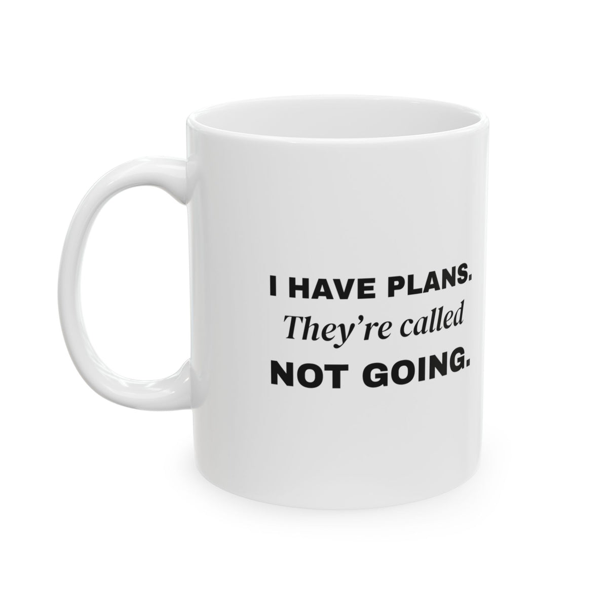 I Have Plans. They're Called Not Going. Mug