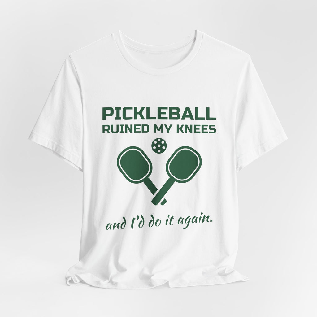 Pickleball Ruined My Knees and I'd Do It Again Tee (Forest Green Ink)