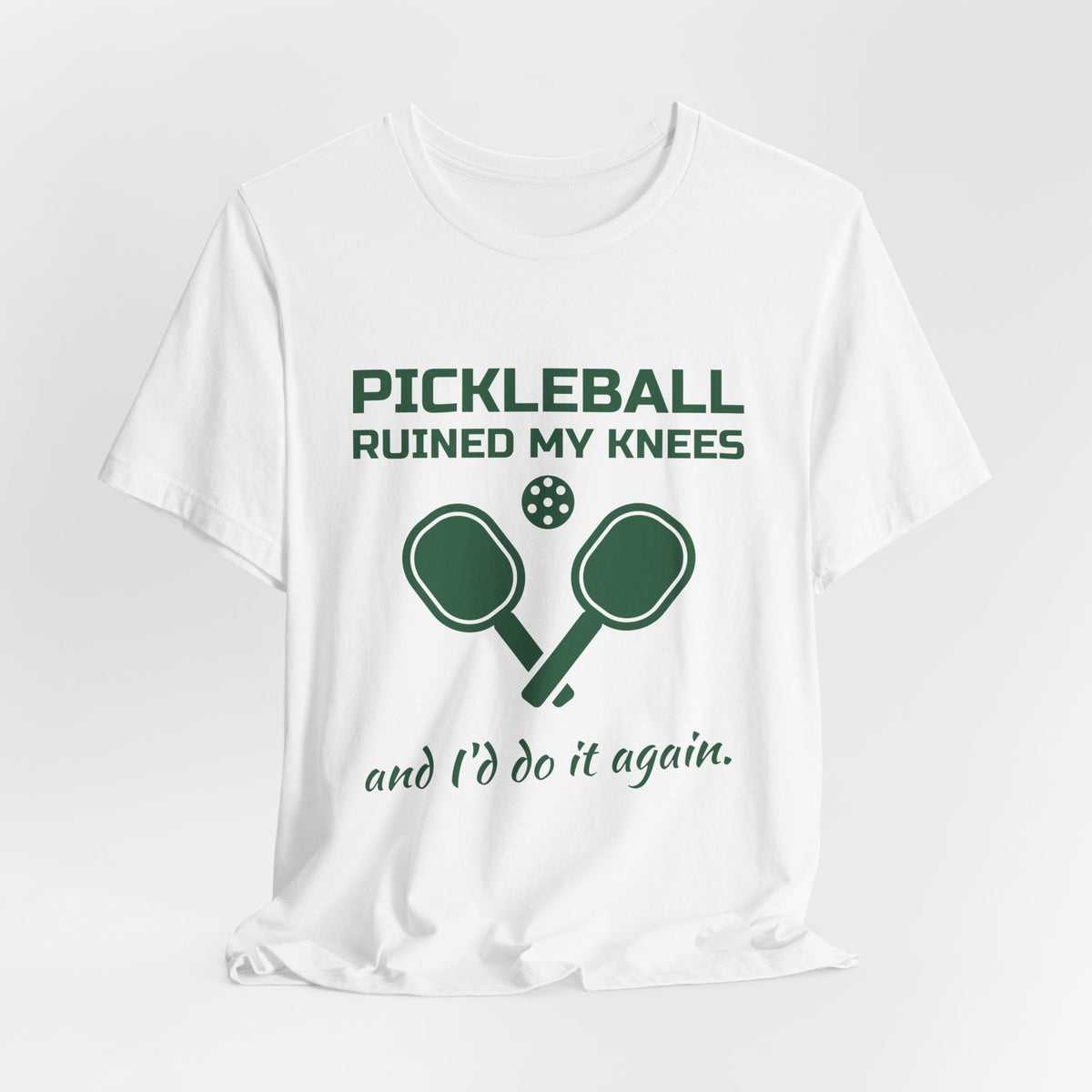 Pickleball Ruined My Knees and I'd Do It Again Tee (Forest Green Ink)