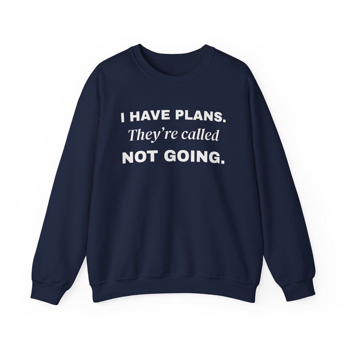 I Have Plans. They're Called Not Going. Crewneck Sweatshirt (Dark)