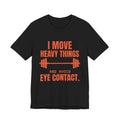 I Move Heavy Things and Avoid Eye Contact Tee (Orange)