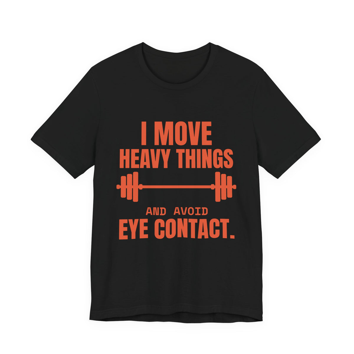 I Move Heavy Things and Avoid Eye Contact Tee (Orange)