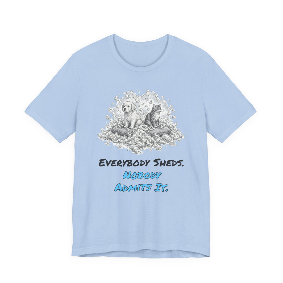 Everybody Sheds. Nobody Admits It. Tee