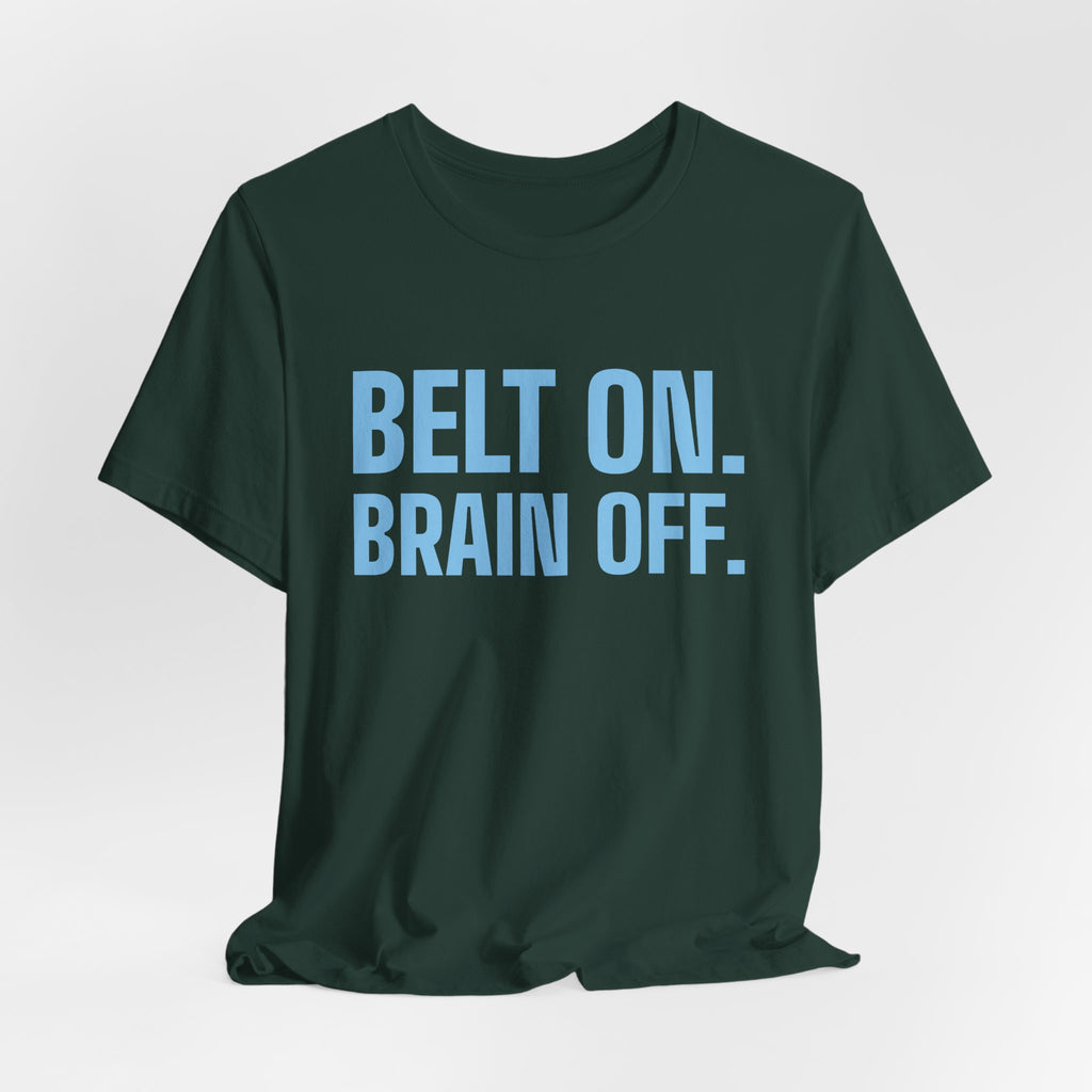 Belt On. Brain Off Tee (Sky Blue Ink)