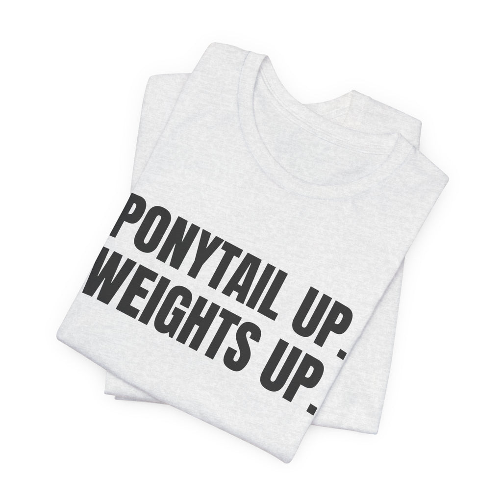 Ponytail Up. Weights Up Tee (Light)