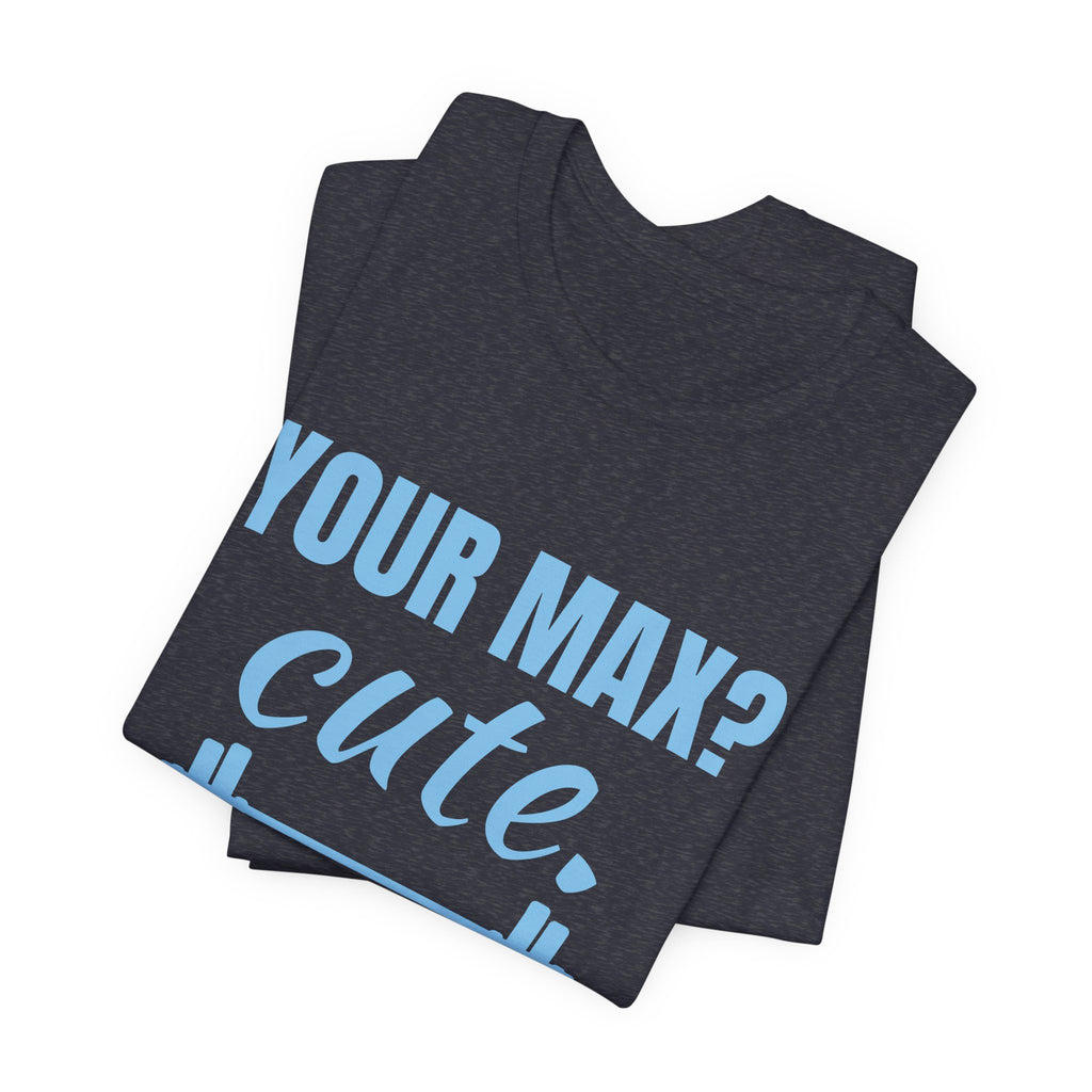 Your Max? Cute. I Warm Up With That Tee (Sky Blue Ink)