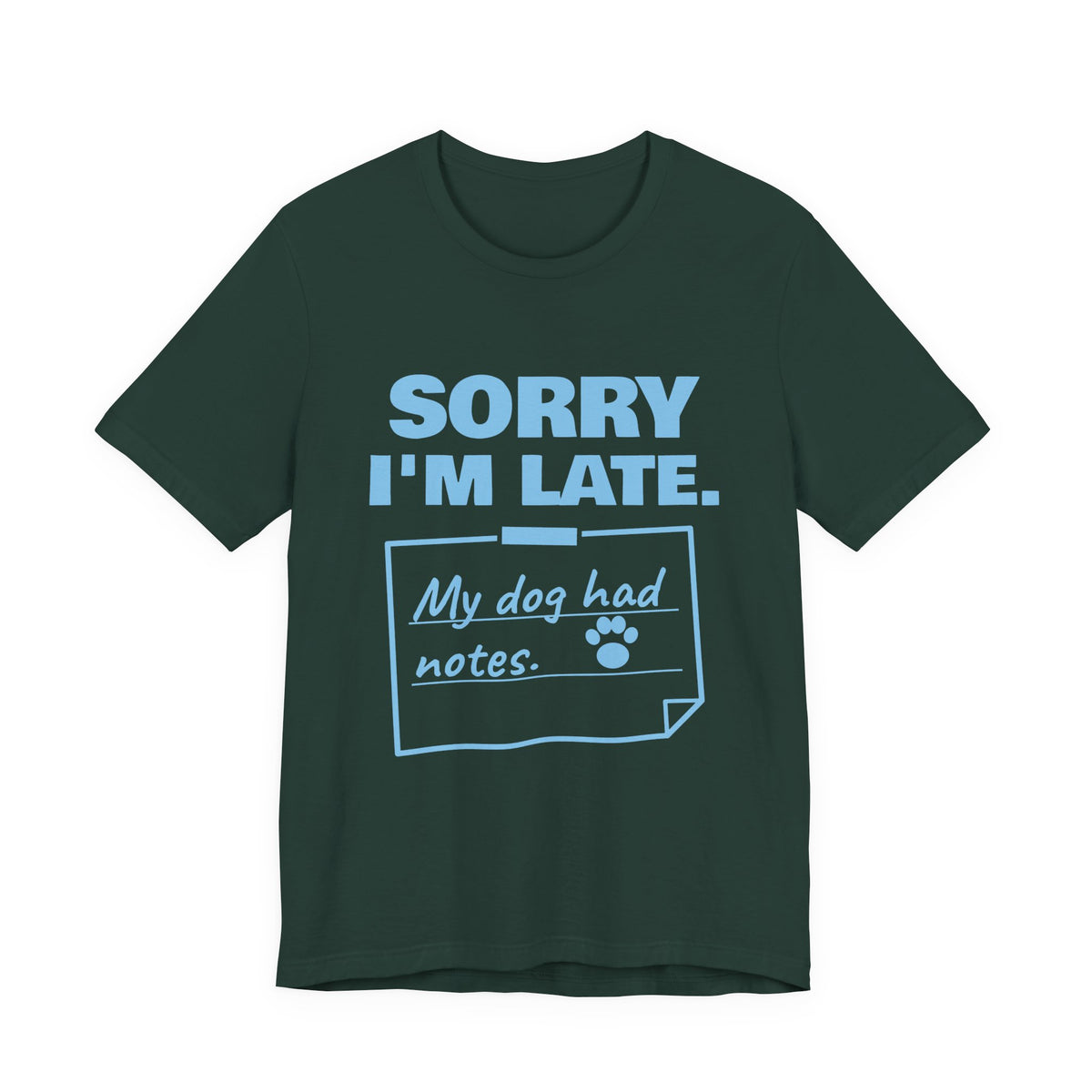 Sorry I'm Late. My Dog Had Notes. Tee (Sky Blue Ink)