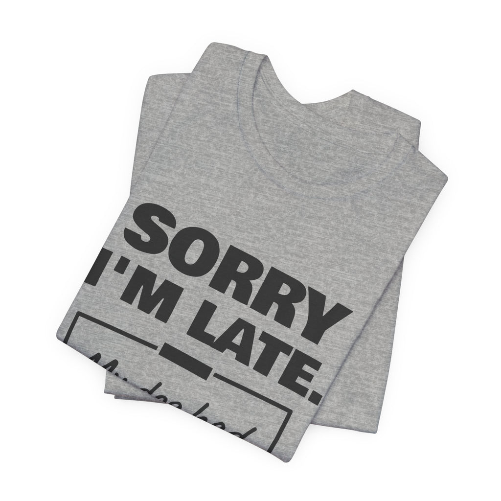 Sorry I'm Late. My Dog Had Notes. Tee (Light)