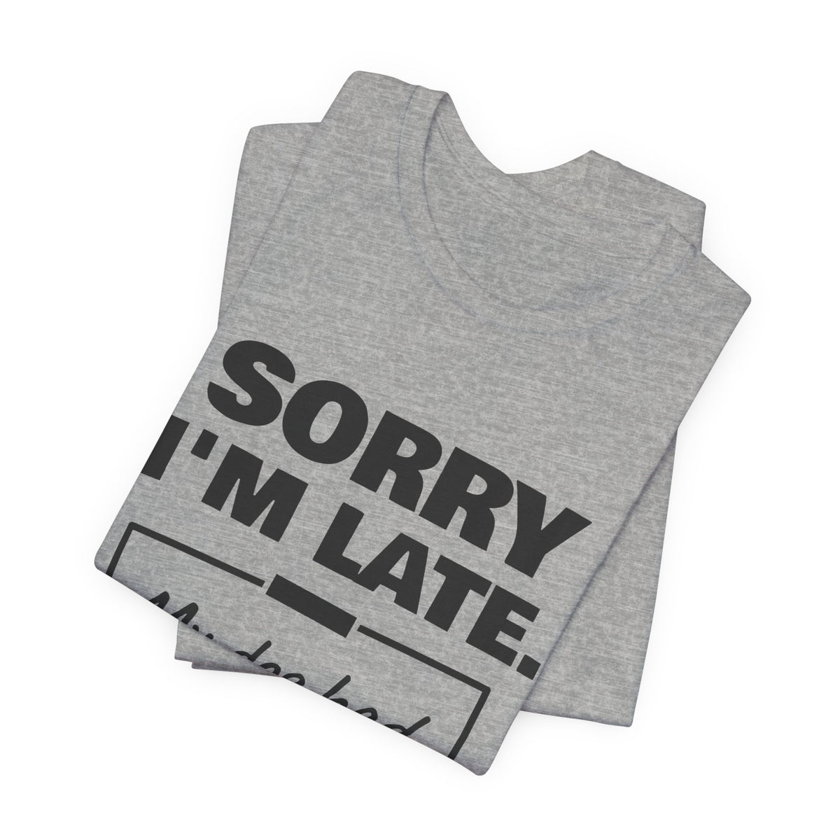 Sorry I'm Late. My Dog Had Notes. Tee (Light)