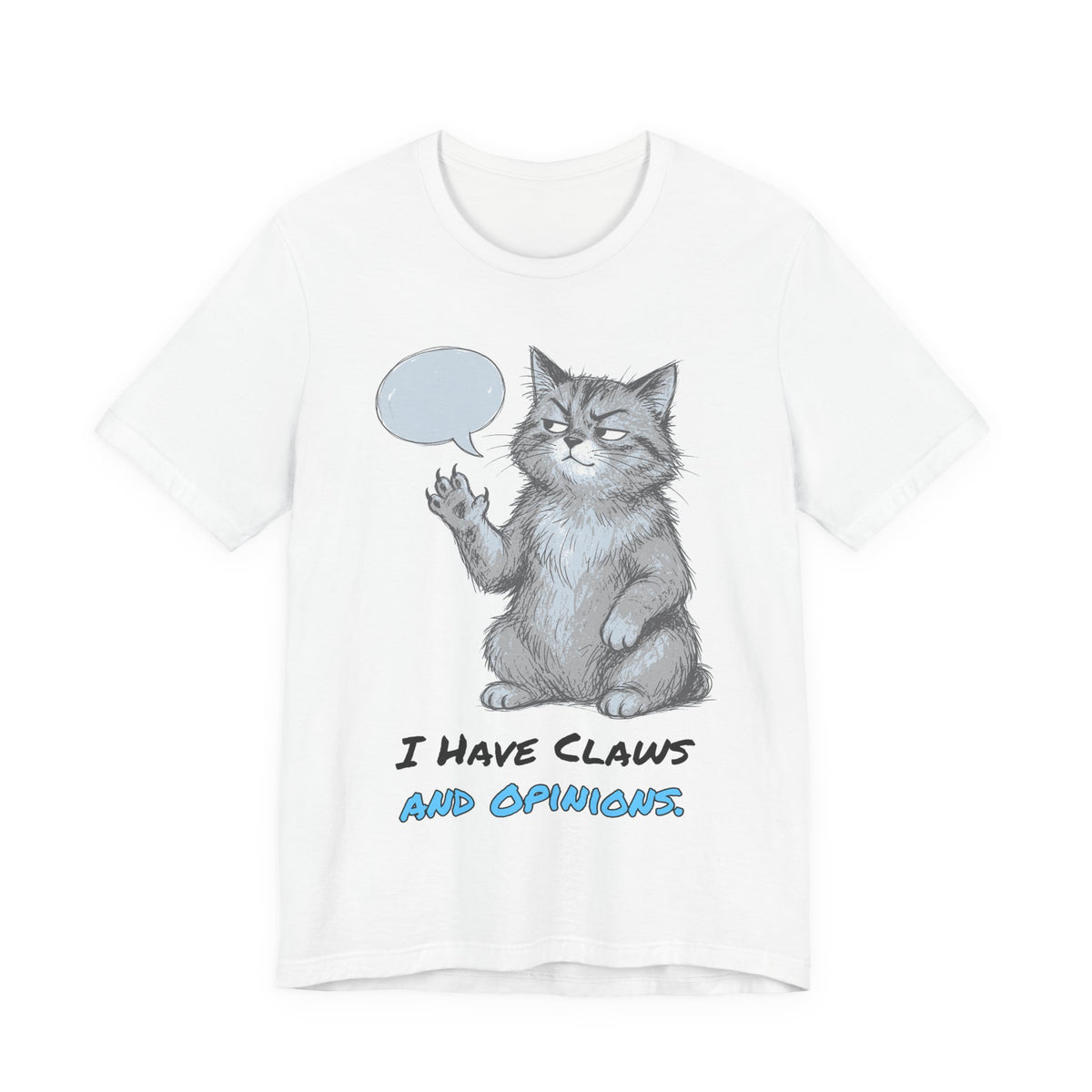 I Have Claws and Opinions. Tee