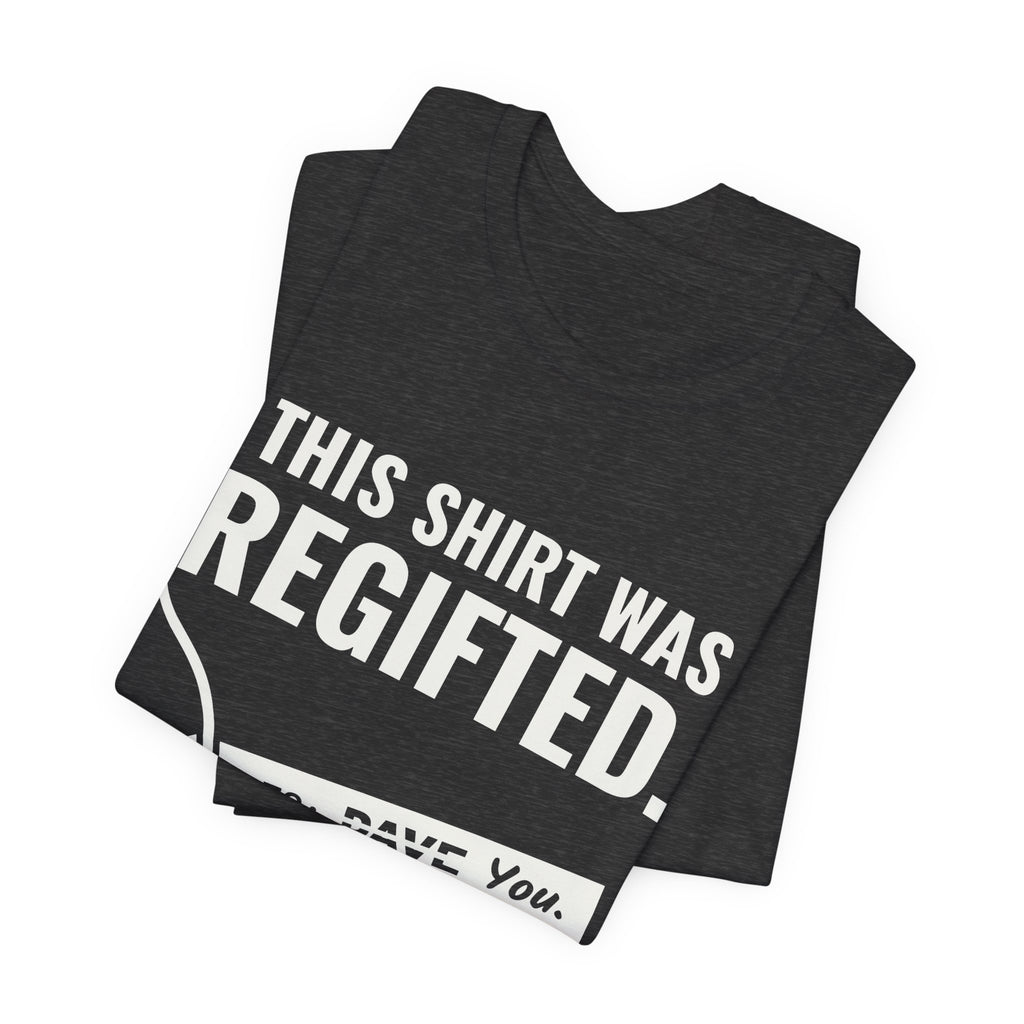 This Shirt Was Regifted Tee (Dark)