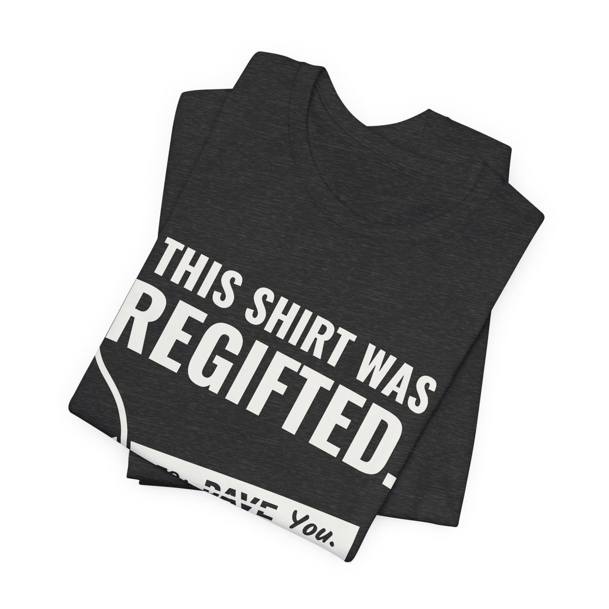 This Shirt Was Regifted Tee (Dark)