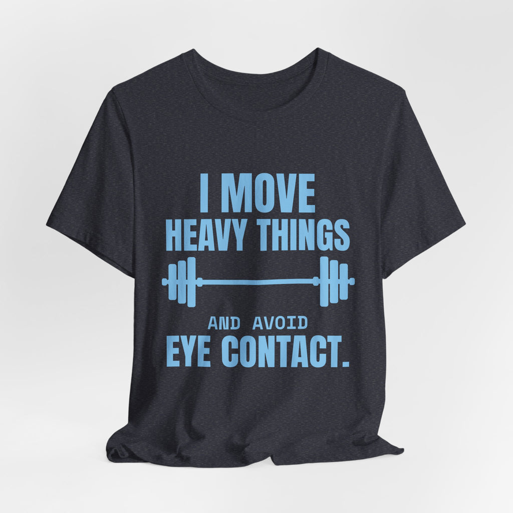 I Move Heavy Things and Avoid Eye Contact Tee (Sky Blue Ink)