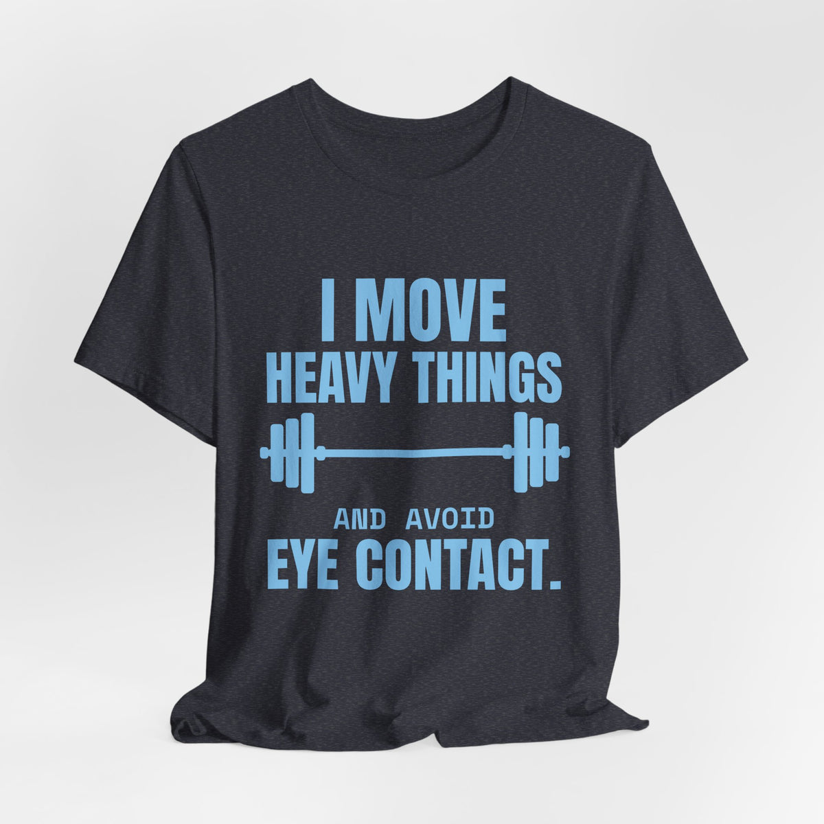 I Move Heavy Things and Avoid Eye Contact Tee (Sky Blue Ink)