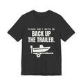 Please Don't Watch Me Back Up the Trailer Tee (Dark)