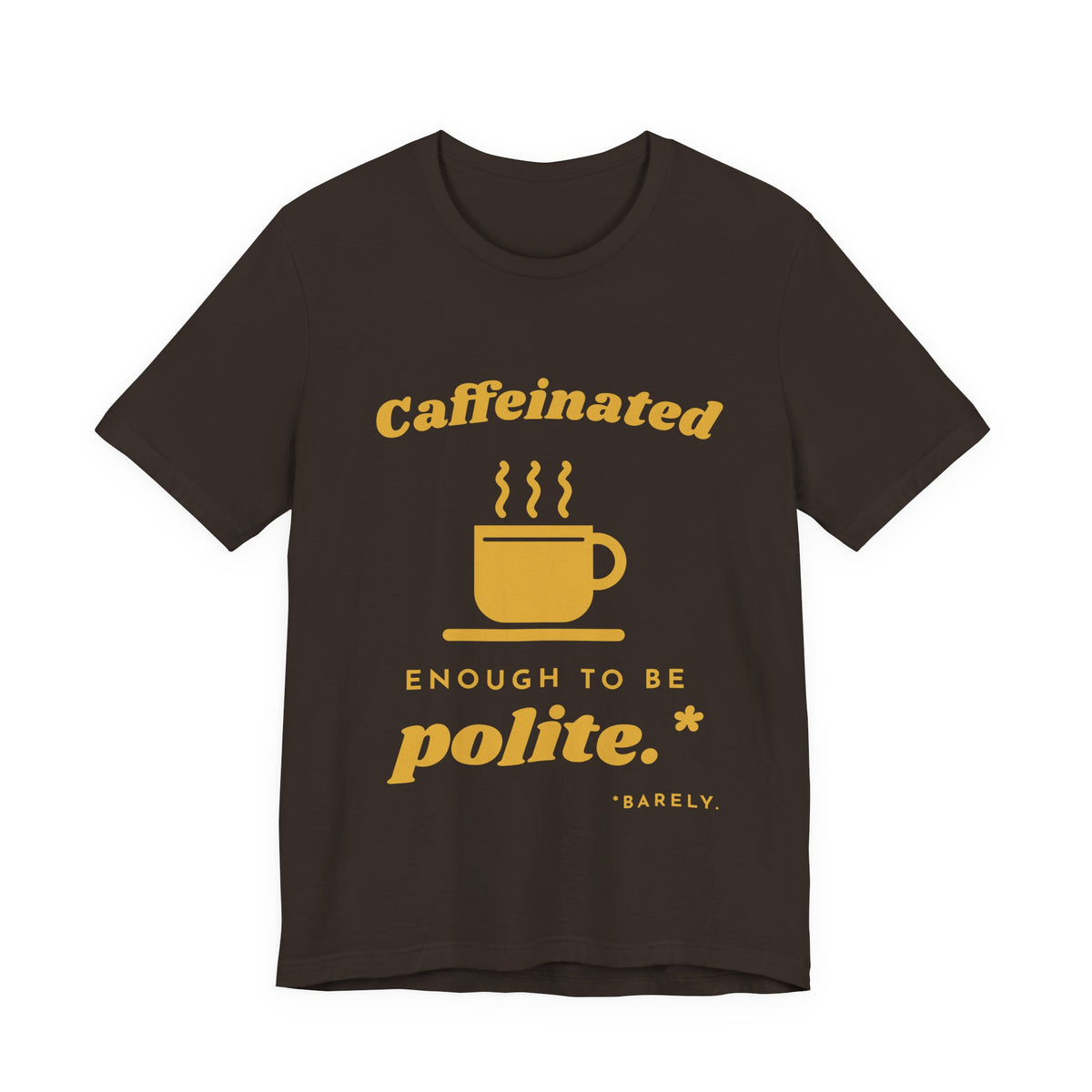 Caffeinated Enough to Be Polite Tee (Gold Ink)