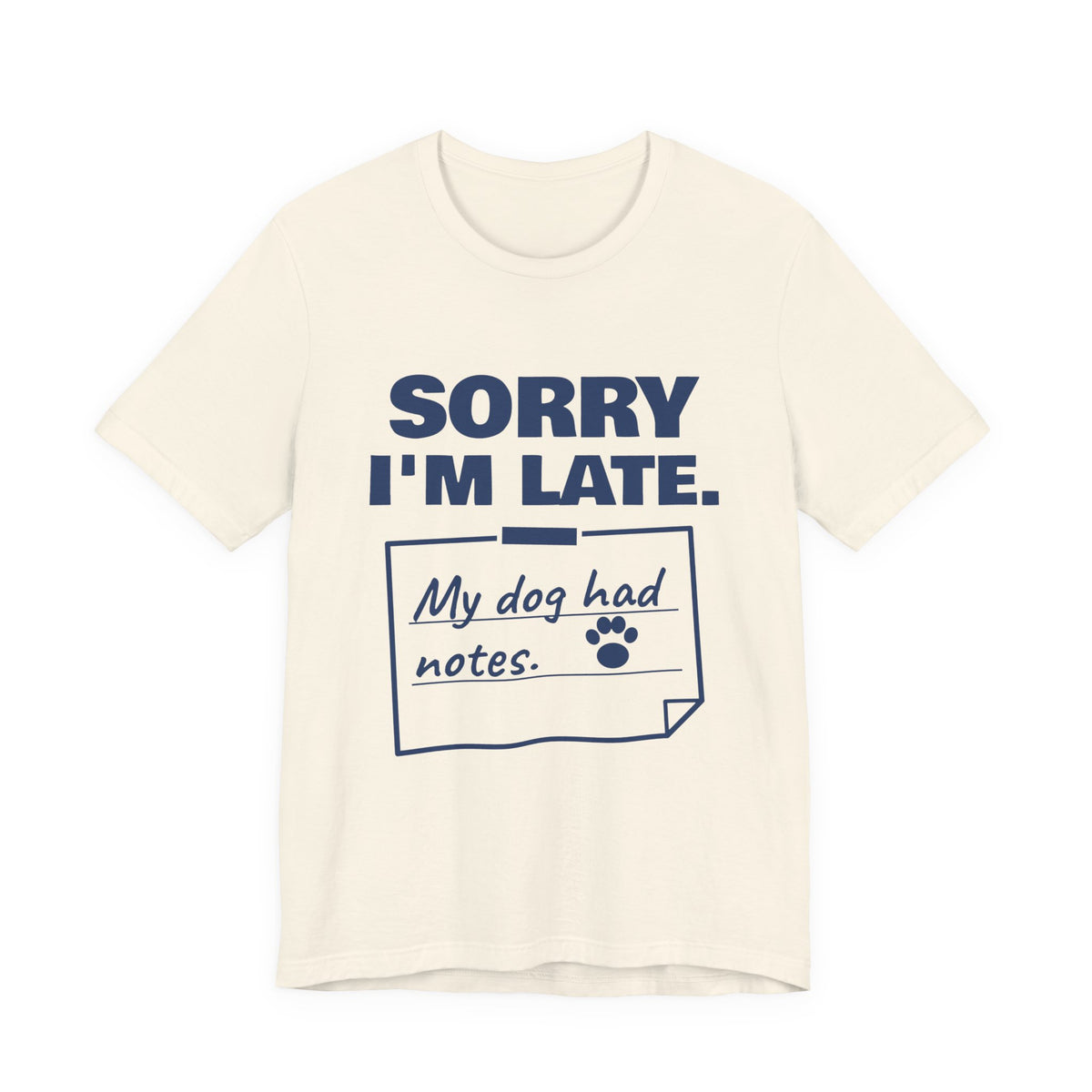 Sorry I'm Late. My Dog Had Notes. Tee (Navy Blue Ink)