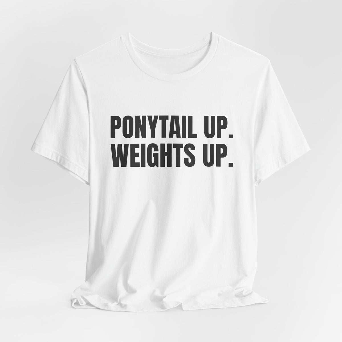 Ponytail Up. Weights Up Tee (Light)