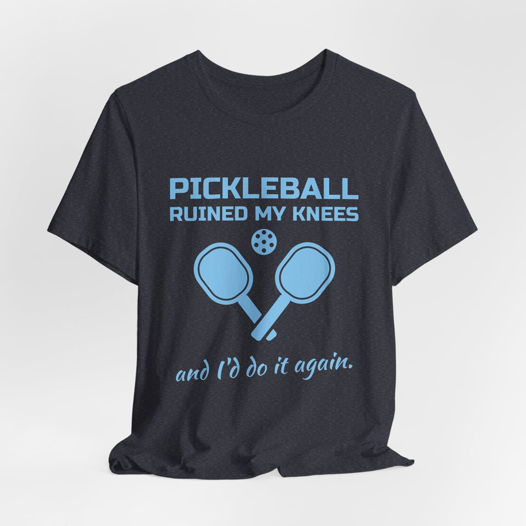Pickleball Ruined My Knees and I'd Do It Again Tee (Sky Blue Ink)