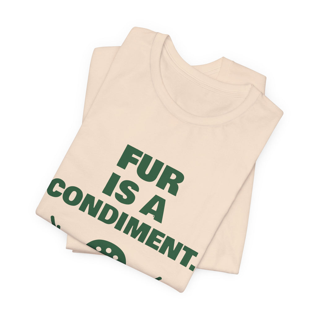 Fur Is a Condiment Tee (Forest Green Ink)