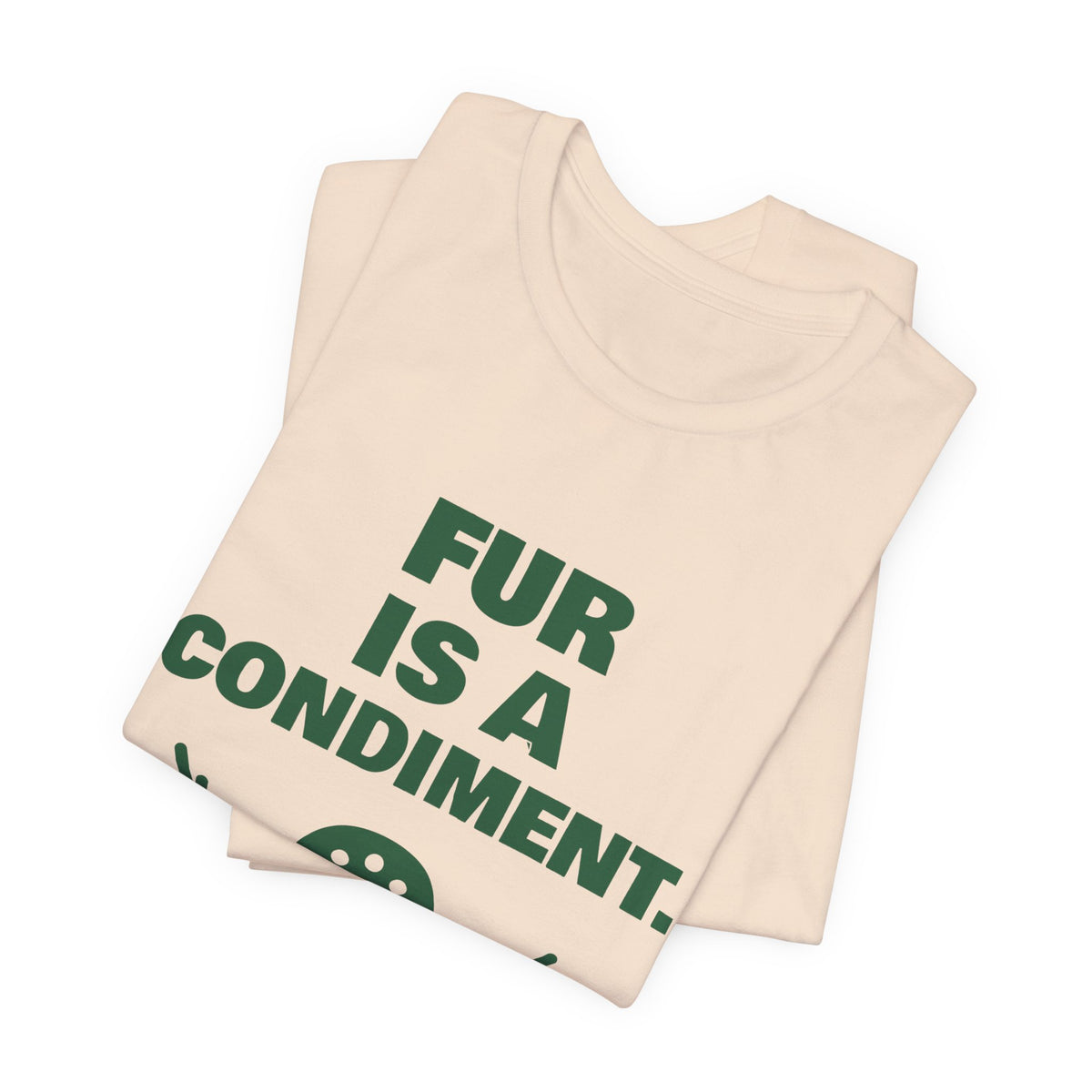 Fur Is a Condiment Tee (Forest Green Ink)