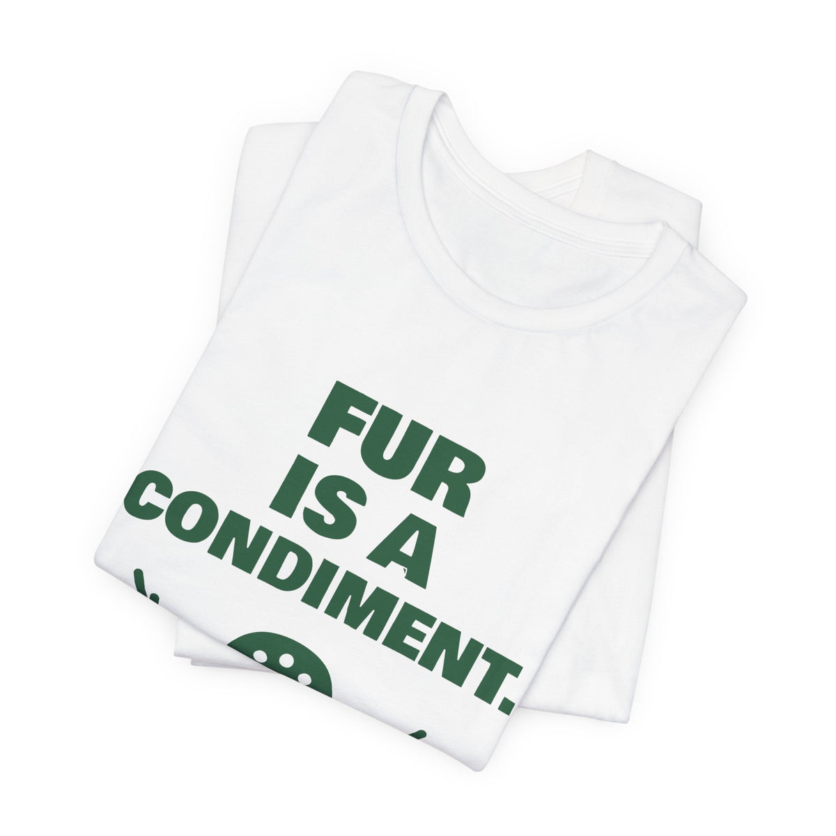 Fur Is a Condiment Tee (Forest Green Ink)