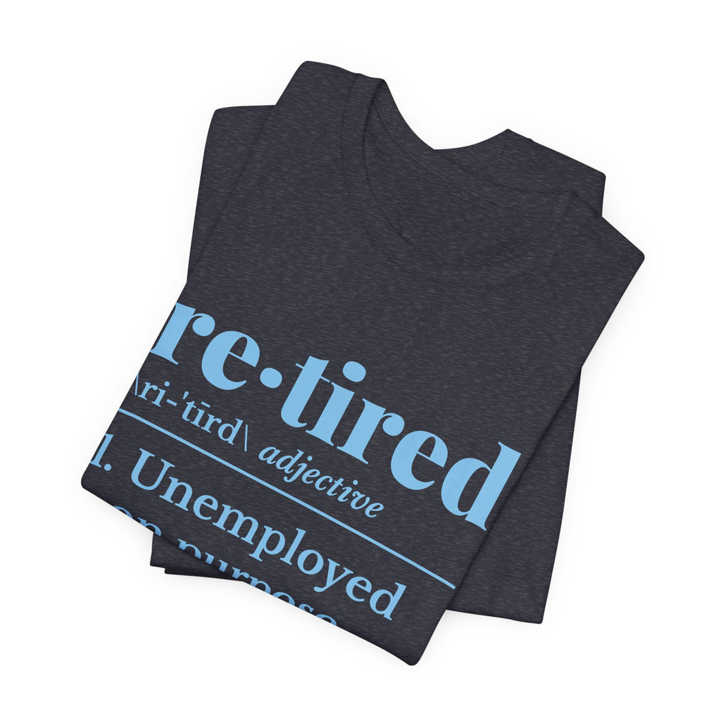 Retired: Unemployed on Purpose Tee (Sky Blue Ink)