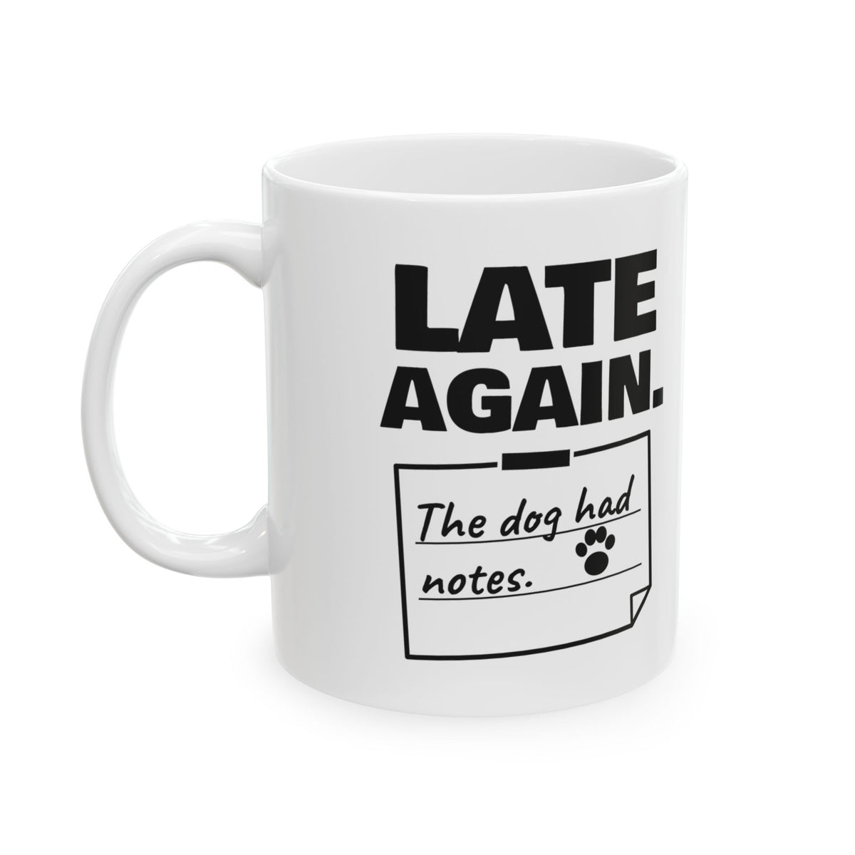 Late Again. The Dog Had Notes. Mug