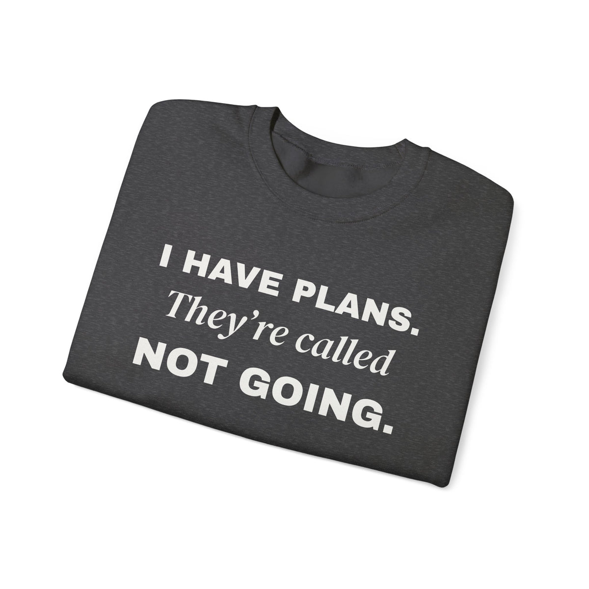 I Have Plans. They're Called Not Going. Crewneck Sweatshirt (Dark)