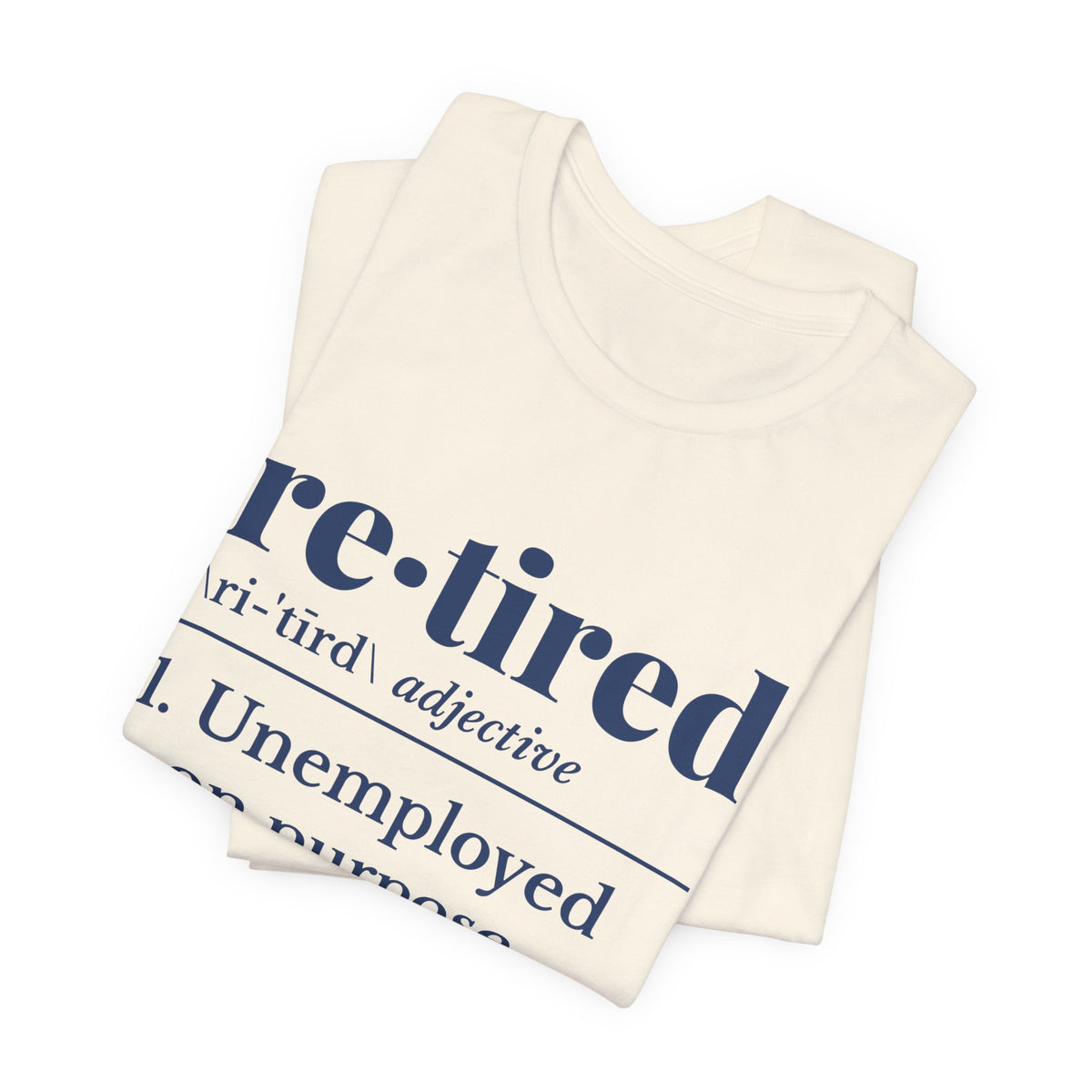 Retired: Unemployed on Purpose Tee (Navy Blue Ink)
