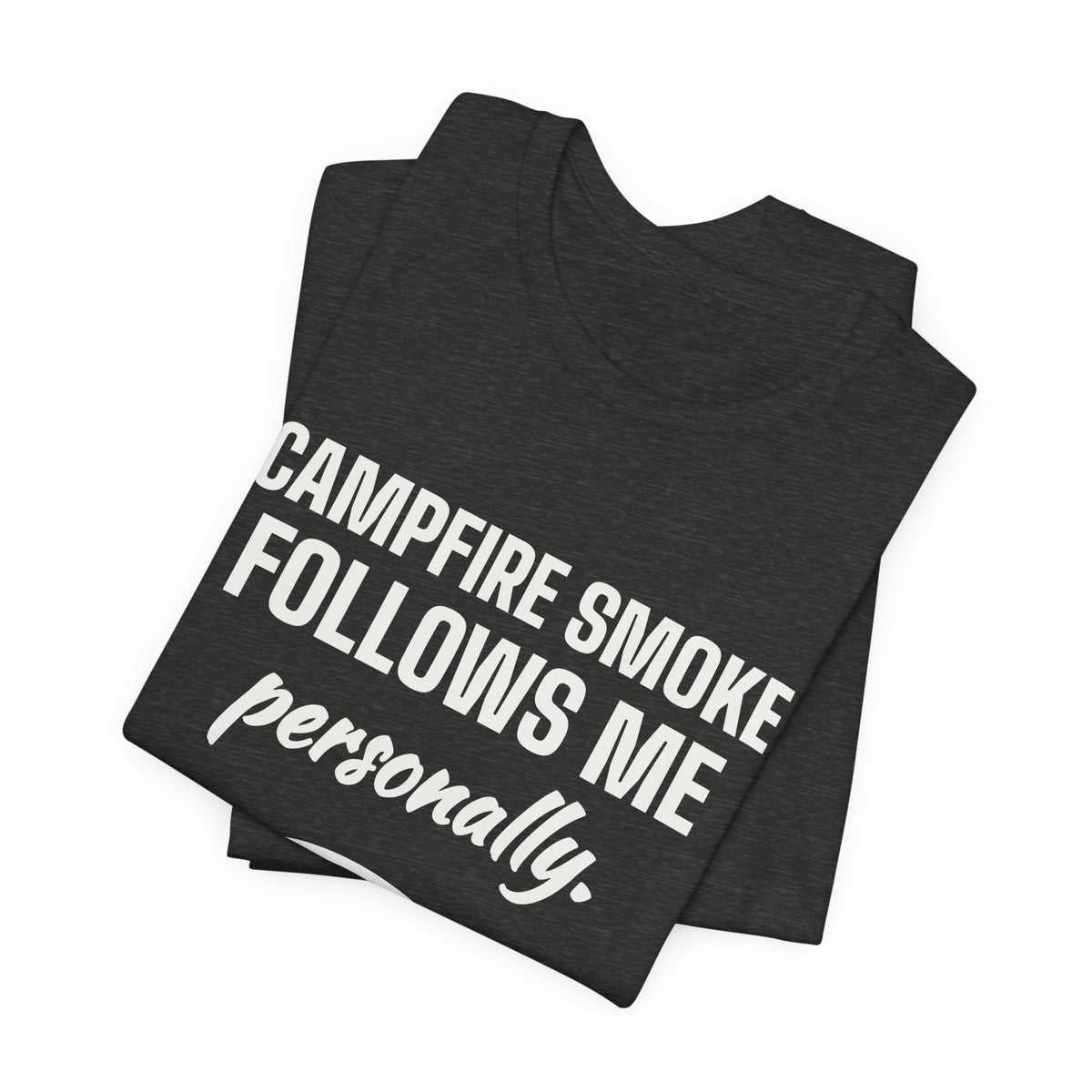 Campfire Smoke Follows Me Personally Tee (Dark)