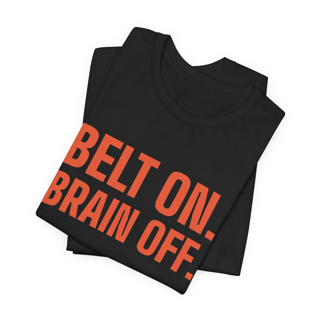 Belt On. Brain Off Tee (Orange)