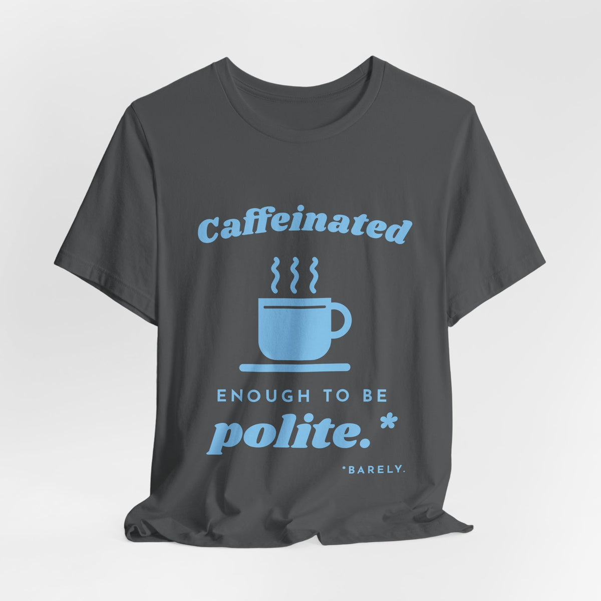 Caffeinated Enough to Be Polite Tee (Sky Blue Ink)