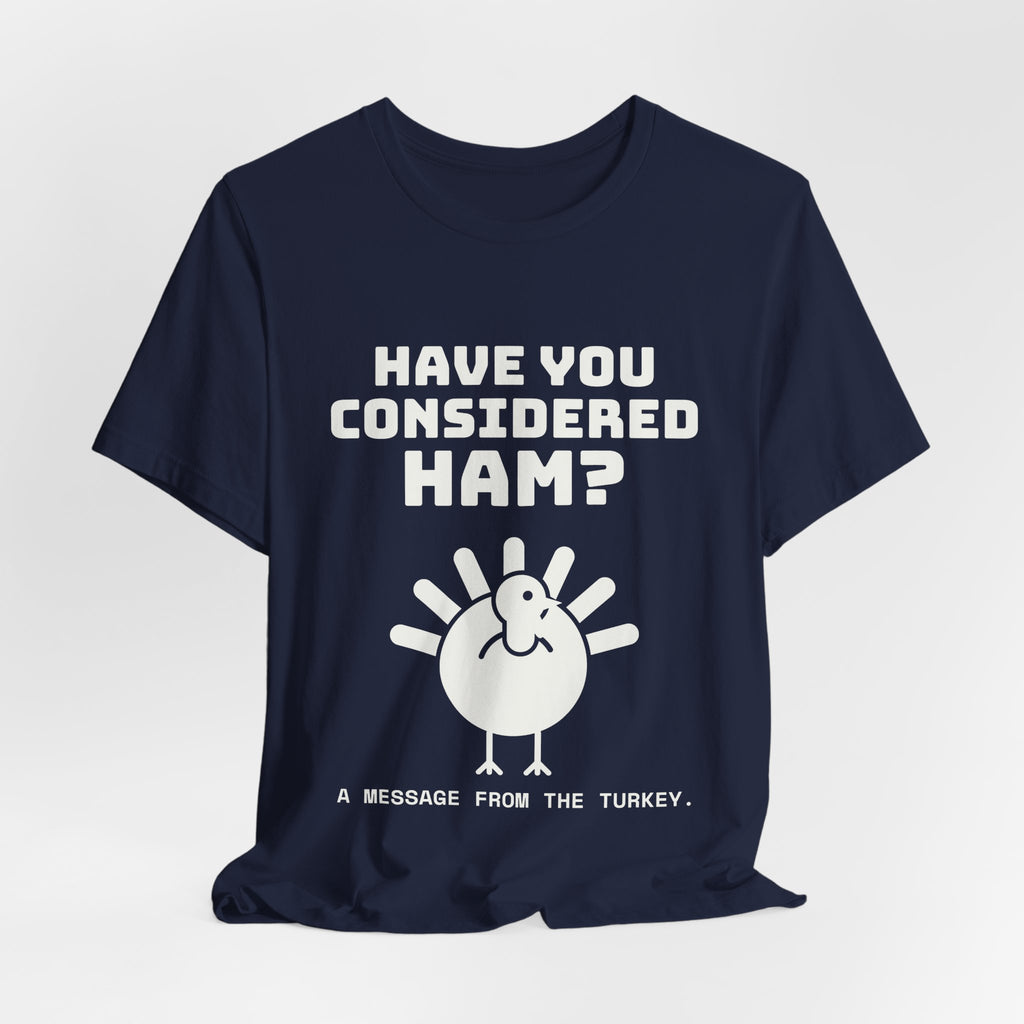 Have You Considered Ham? Tee (Dark)