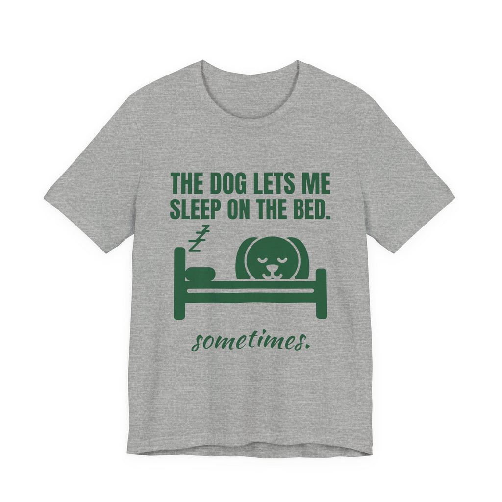 The Dog Lets Me Sleep on the Bed. Sometimes Tee (Forest Green Ink)