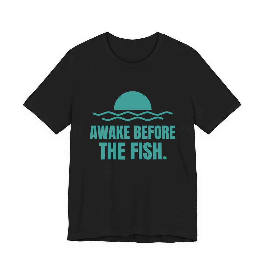 Awake Before the Fish Tee (Teal)