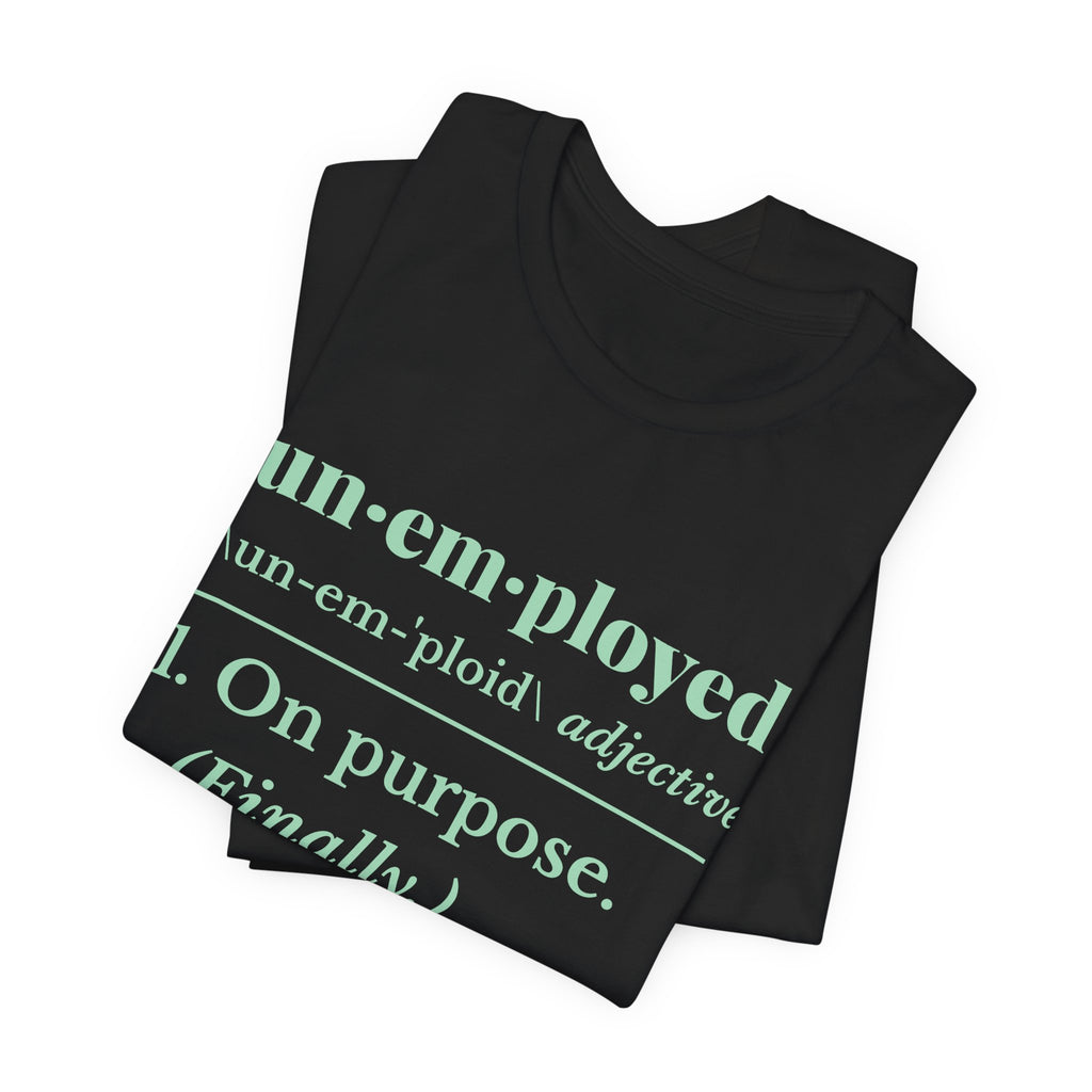 Unemployed on Purpose Tee (Mint Green Ink)