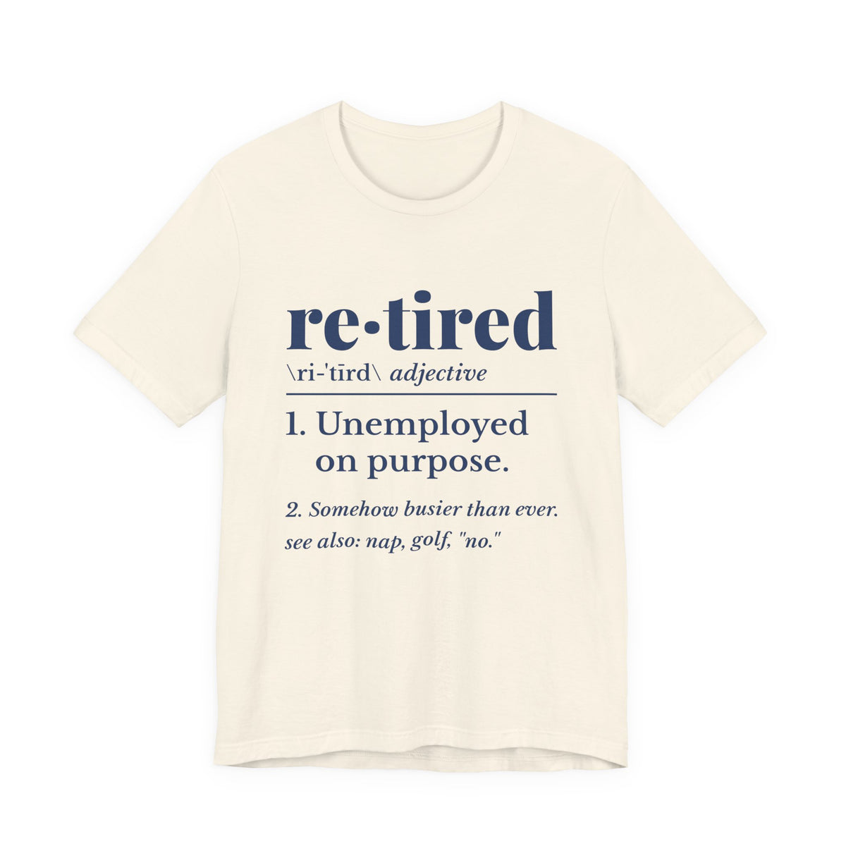 Retired: Unemployed on Purpose Tee (Navy Blue Ink)