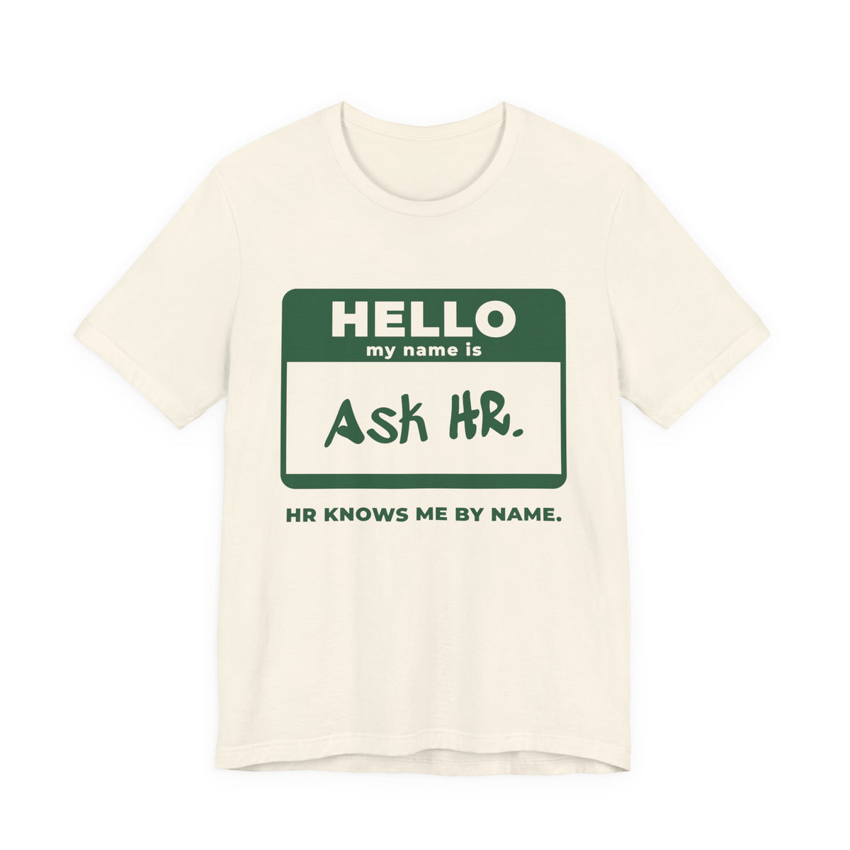 HR Knows Me by Name Tee (Forest Green Ink)