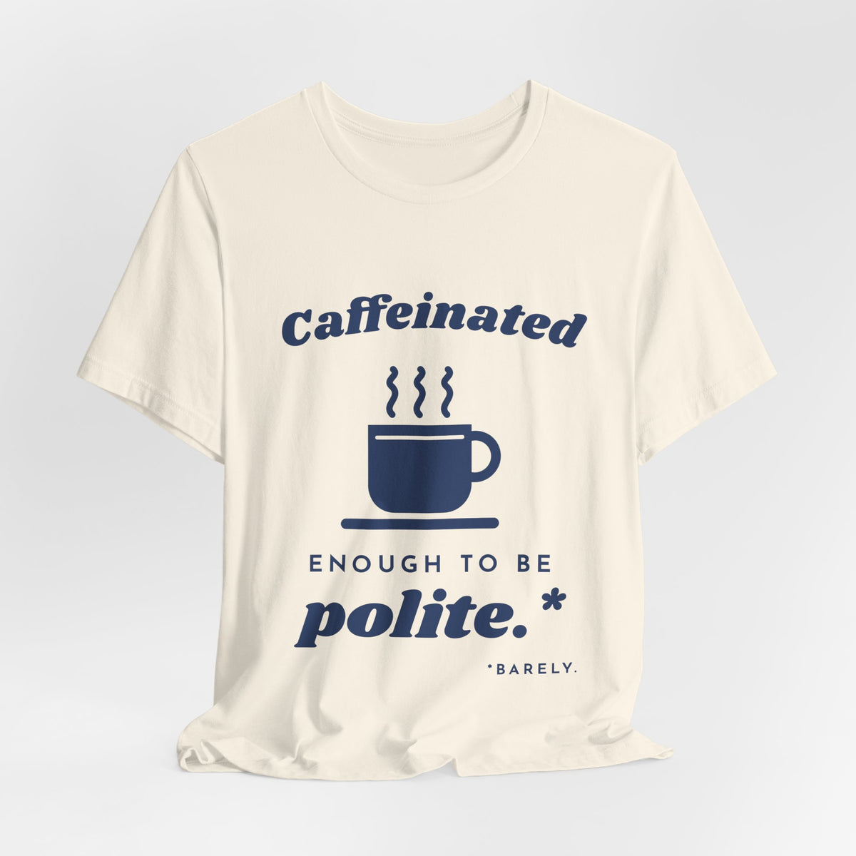 Caffeinated Enough to Be Polite Tee (Navy Blue Ink)