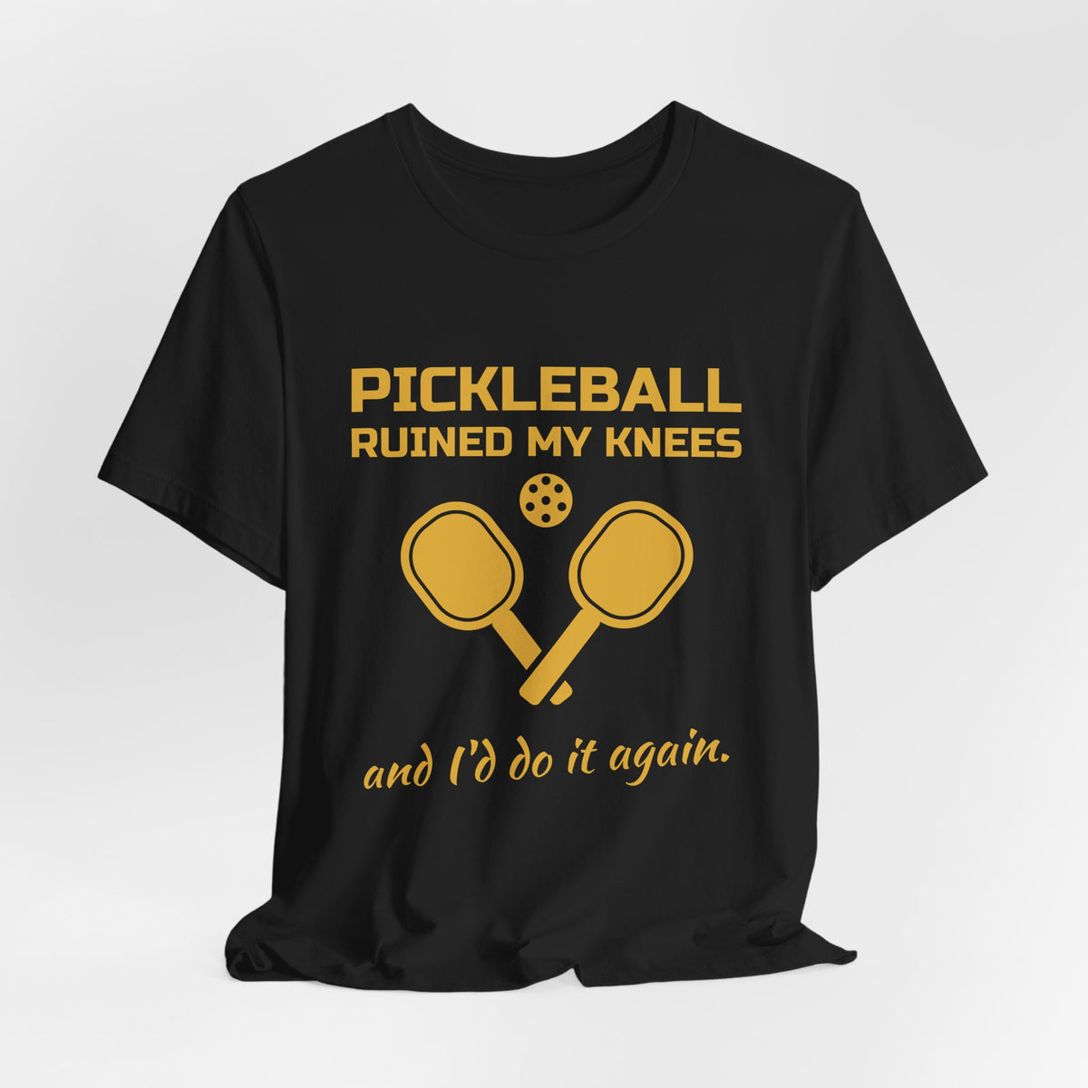 Pickleball Ruined My Knees and I'd Do It Again Tee (Gold Ink)