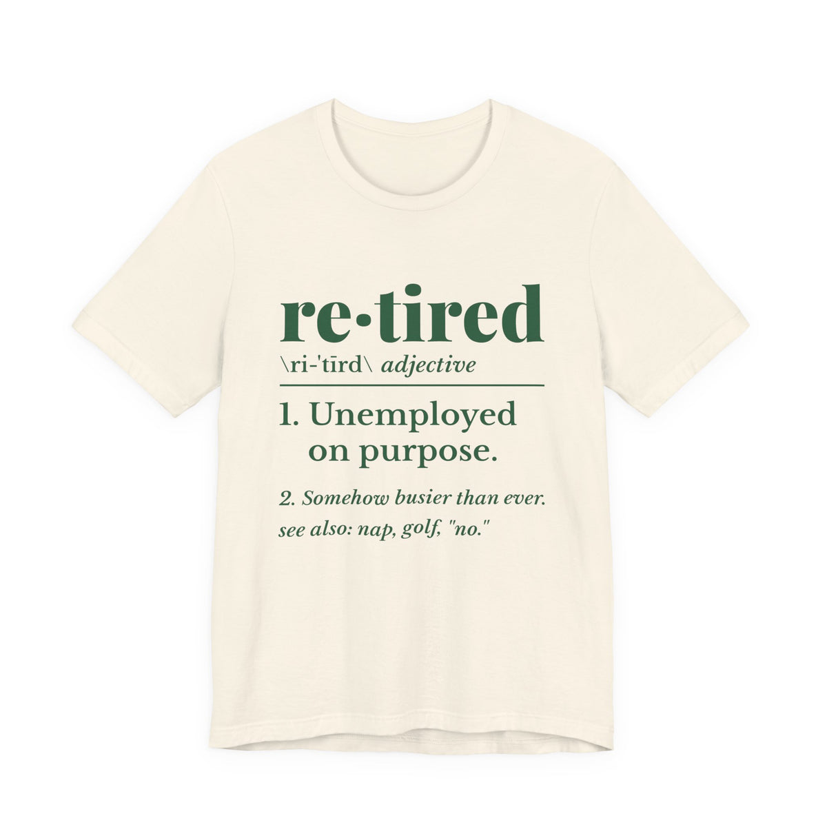 Retired: Unemployed on Purpose Tee (Forest Green Ink)