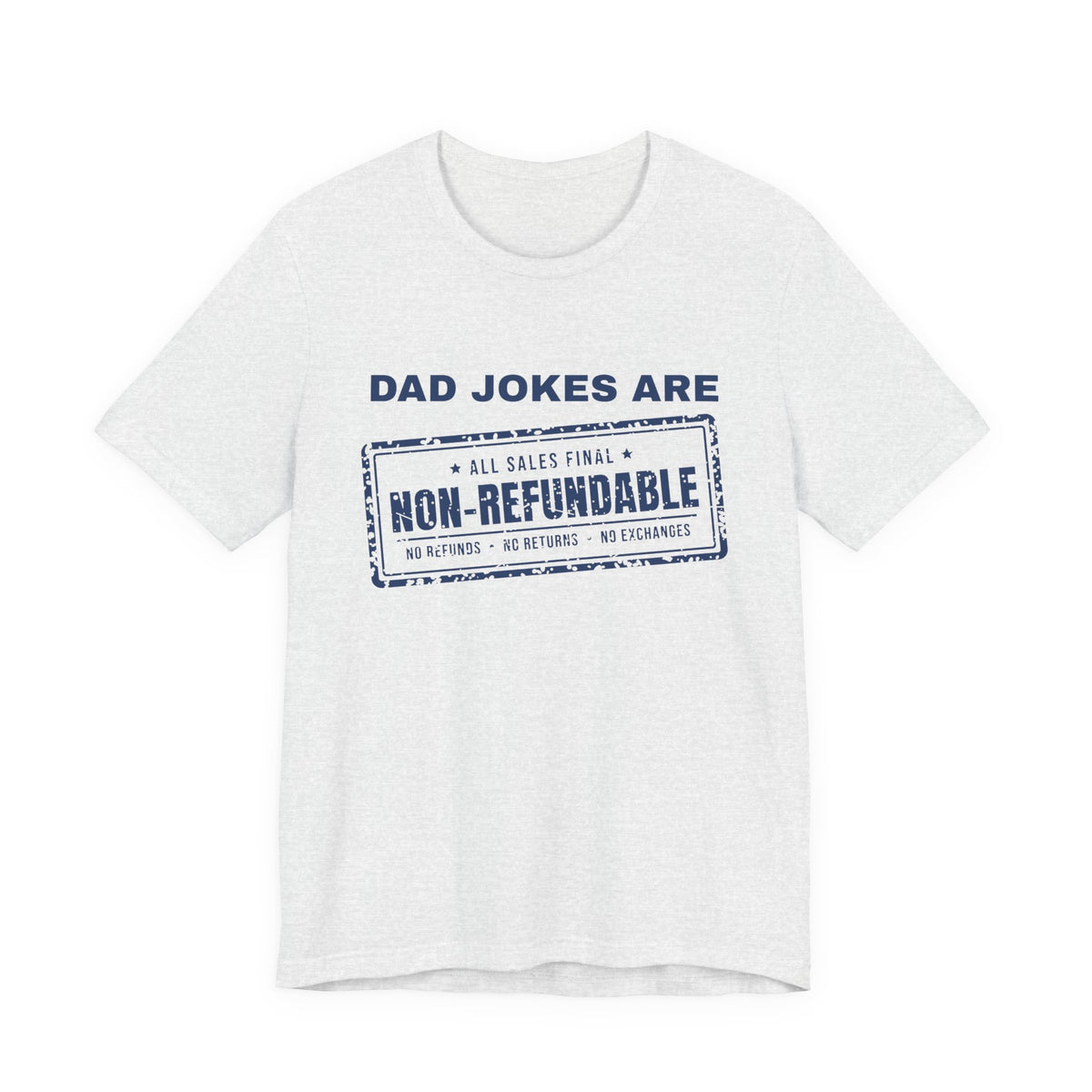 Dad Jokes Are Non-Refundable Tee (Navy Blue Ink)