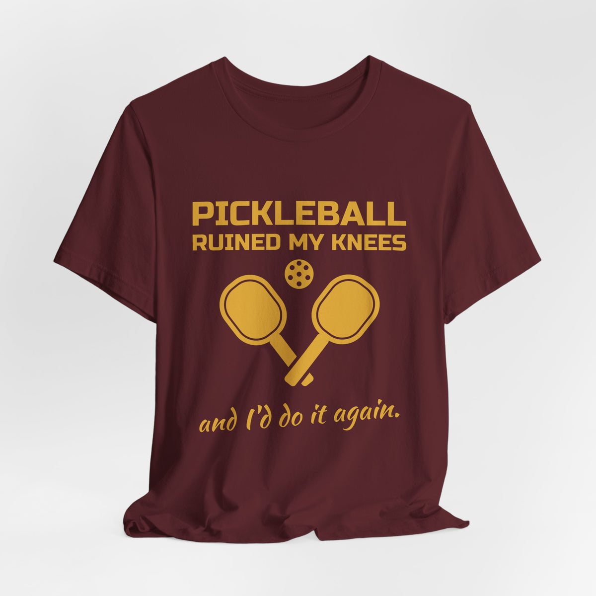 Pickleball Ruined My Knees and I'd Do It Again Tee (Gold Ink)